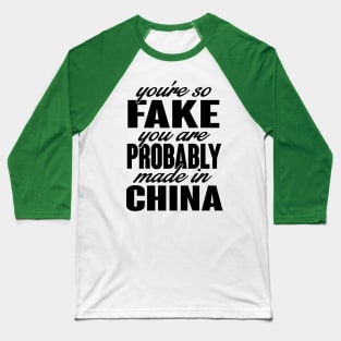 You're so fake. You are made in china (black) Baseball T-Shirt